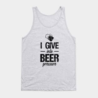 I give into beer pressure Tank Top